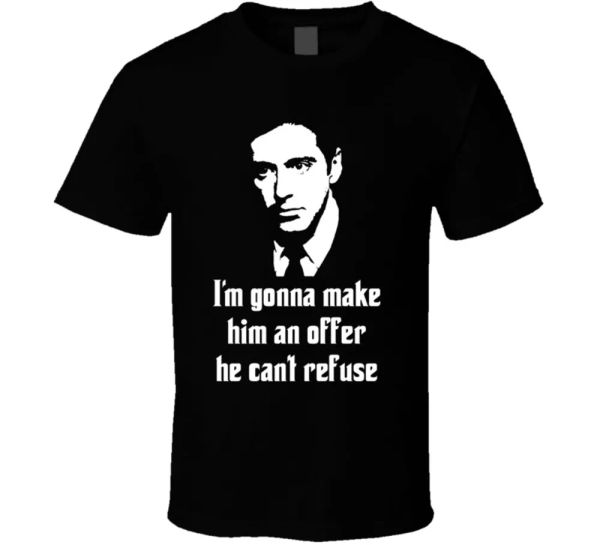 

godfather i'm gonna make him an offer he can't refuse t shirt, White;black