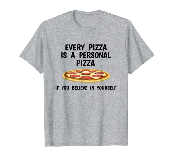 

Every Pizza Is A Personal Pizza If You Believe In Yourself, Mainly pictures