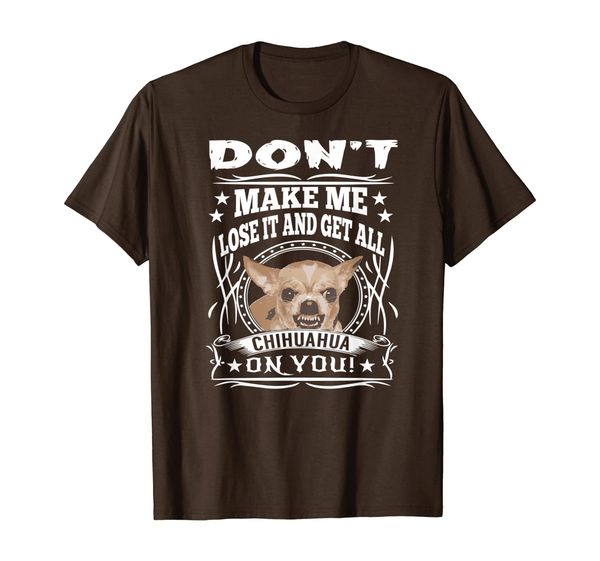 

don't make me lose it and get all chihuahua on you t-shirt, White;black