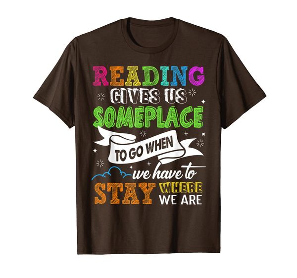 

Reading Gives Us Someplace To Go When We Have To Stay Funny T-Shirt, Mainly pictures