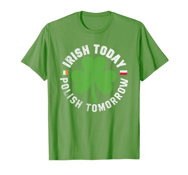 

Irish Today Polish Tomorrow Patrick' Day T Shirt, Mainly pictures