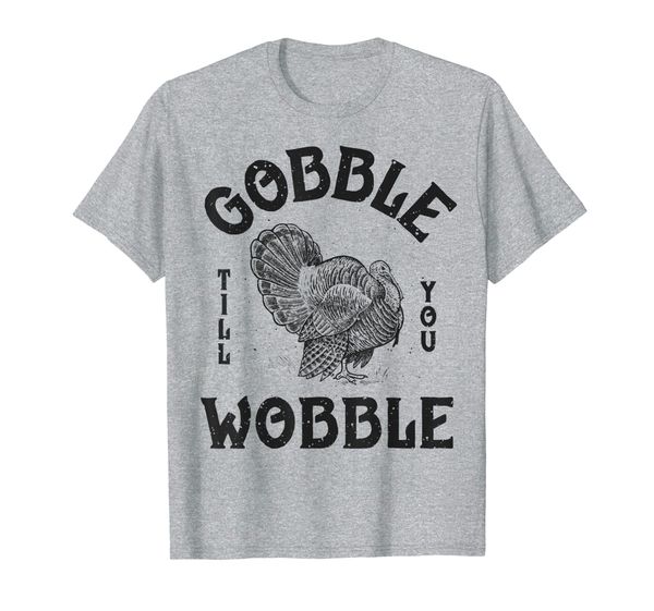 

Gobble Till You Wobble Happy Thanksgiving Day Turkey Gifts T-Shirt, Mainly pictures