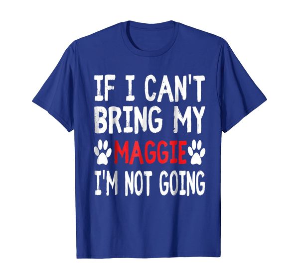 

if i can't bring my dog maggie i'm not going cute paw shirt, White;black