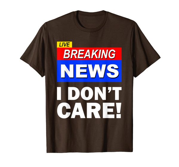 

live breaking news i don't care funny gift for men women t-shirt, White;black
