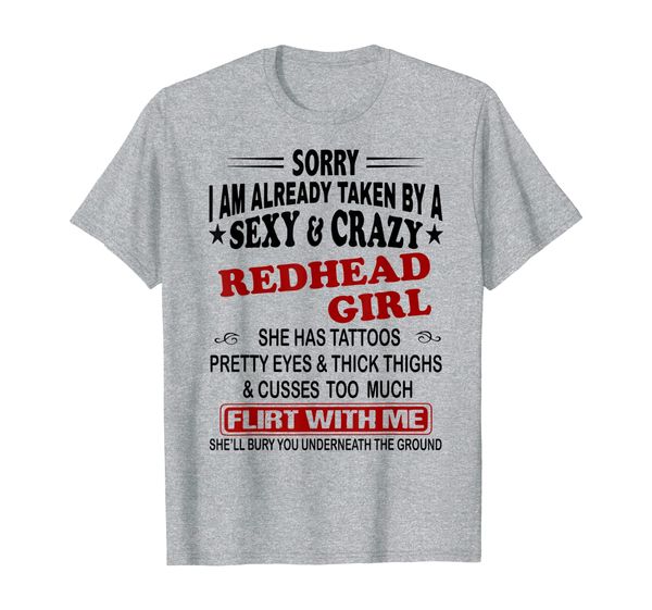 

Sorry I am already taken by a sexy crazy redhead girl T-Shirt, Mainly pictures