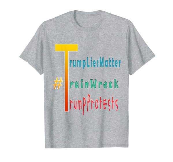 

#trump lies matter train wreck protests political t-shirt t-shirt, White;black
