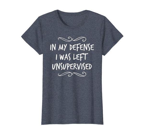 

Funny In My Defense I was Left Unsupervised T-Shirt, Mainly pictures