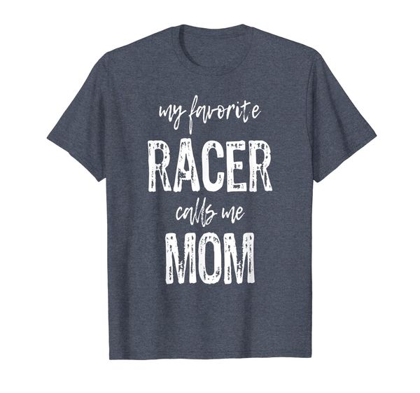 

My Favorite Racer Calls Me Mom Funny Race Gift T-Shirt, Mainly pictures