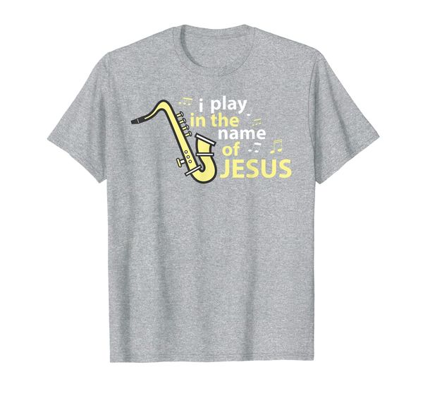 

I Play In The Name Of Jesus - Saxophone Christian Musician T-Shirt, Mainly pictures