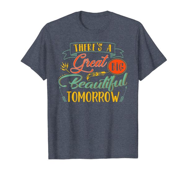 

there's a great big beautiful tomorrow funny t-shirt, White;black
