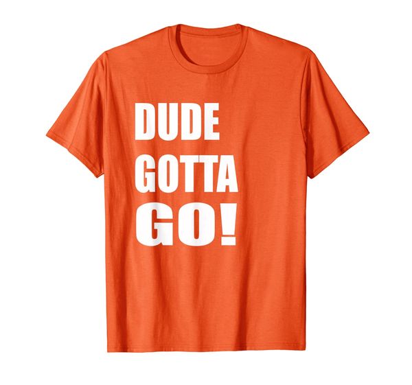 

dude gotta go t-shirt dude gotta go t-shirts, White;black