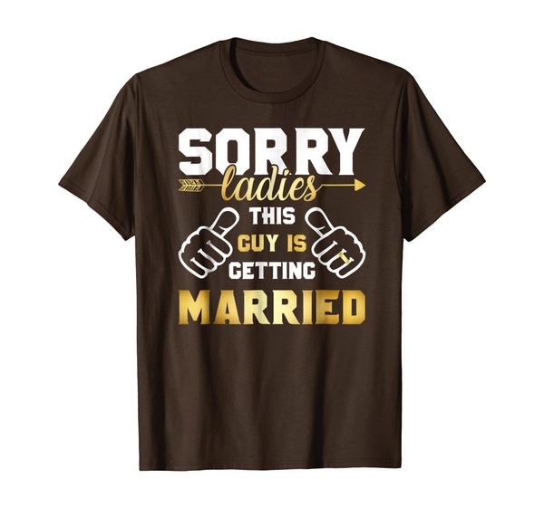 

sorry ladies this guy is getting married t-shirt, White;black