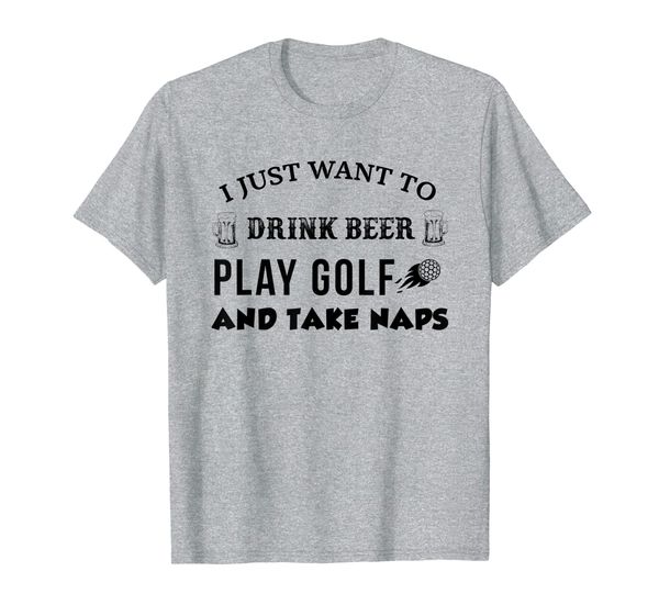 

just want to drink beer play golf and take naps costume gift t-shirt, White;black
