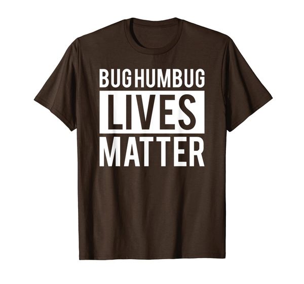 

Bug Humbug Lives Matter Funny Xmas Hate Scrooge Humor Gift T-Shirt, Mainly pictures