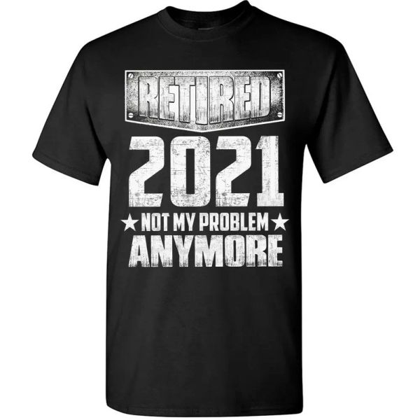 

retired 2021 not my problem anymore t-shirt funny retirement tee gifts, White;black
