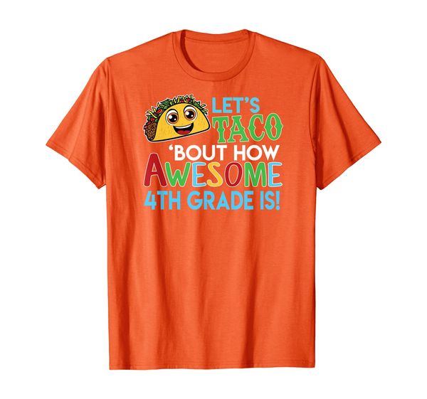 

Let' Taco 'Bout How Awesome 4th Grade Back to school T-Shirt, Mainly pictures