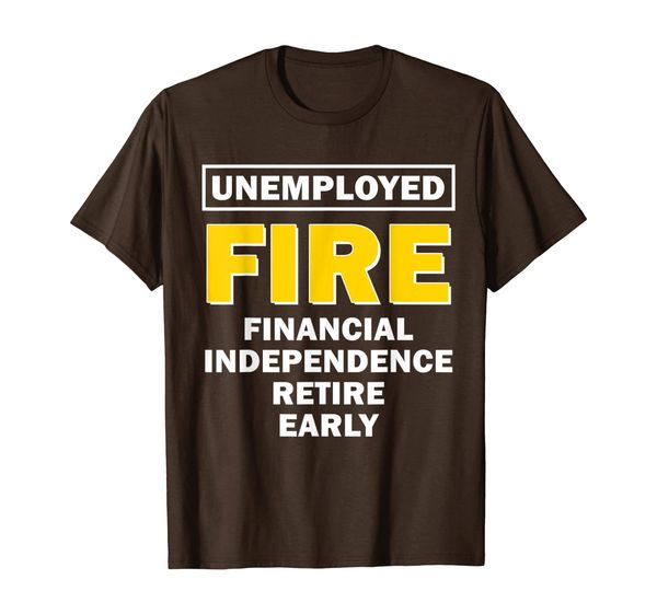 

unemployed fire financial independence retire early gift t-shirt, White;black