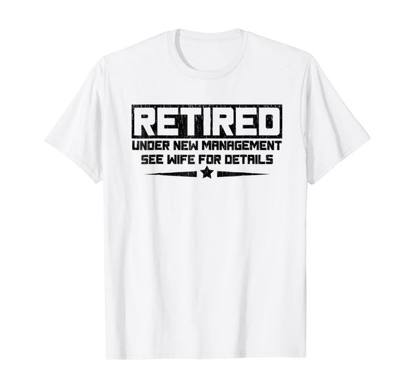 

retired under new management see wife for details tee tshirt, White;black