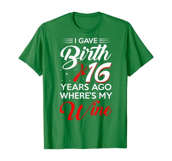 

I Gave Birth 16 Years Ago Wheres my Wine T-Shirt Wine Lover, Mainly pictures