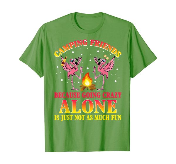 

Camping Friends Because Going Crazy Alone Flamingo Tshirt, Mainly pictures