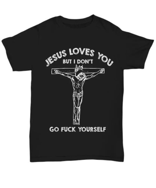 

otis driftwood jesus love you but i don't go fck yourself t-shirt tee, White;black