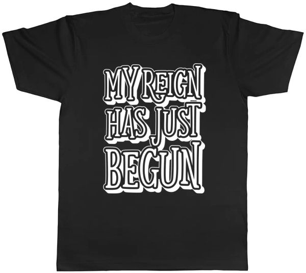

my reign has just begun mens womens ladies t-shirt tee, White;black