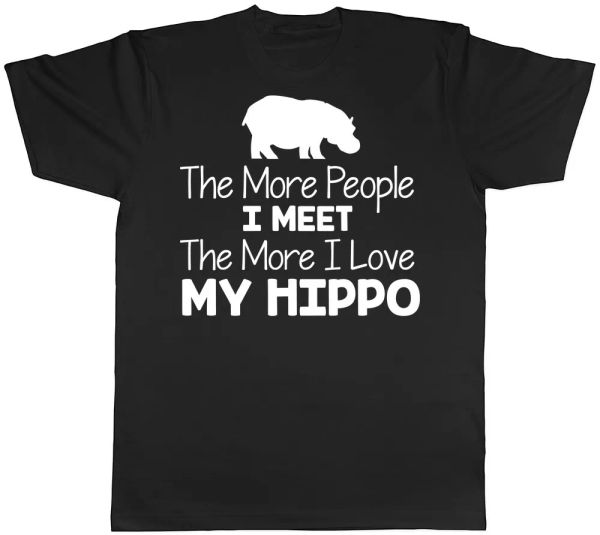 

the more people i meet the more i love my hippo mens womens t-shirt, White;black