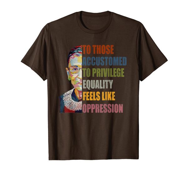

Ruth Bader Ginsburg Privilege Oppression Equality Womens Tee, Mainly pictures