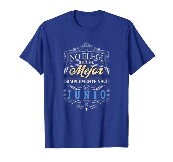 

camiseta graciosa hombre no elegi ser mejor naci en junio, White;black