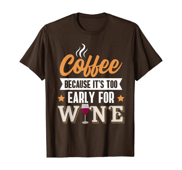 

Coffee Because It' Too Early Funny Sayings T-Shirt, Mainly pictures
