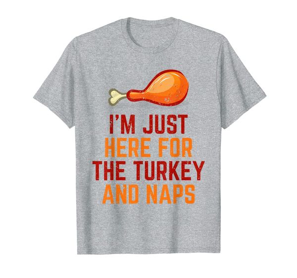 

i'm just here for turkey and naps thanksgiving shirt gift t-shirt, White;black