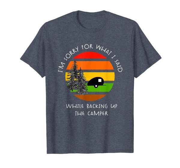 

Sorry What I Said While Backing Up The Camper T Shirt, Mainly pictures