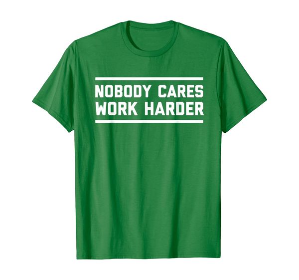 

Nobody Cares Work Harder | Funny Workout Fitness Shirt, Mainly pictures