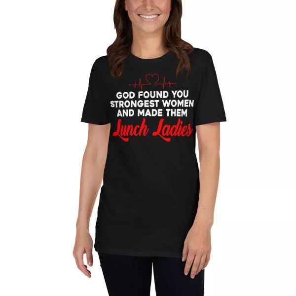 

god found you strongest women and made them lunch ladies lunch lady t-shirt, White;black