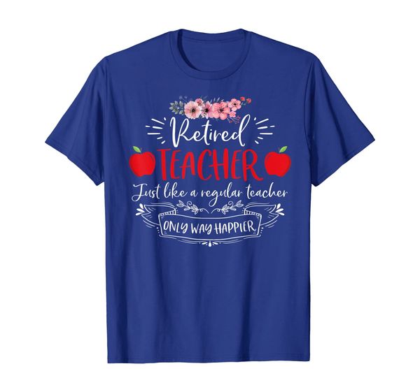 

Retired Teacher Just Like A Regular Teacher t-shirt, Mainly pictures