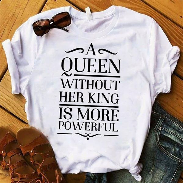 

queen without her king women t shirts is more powerful printed ladies tee female graphic, White