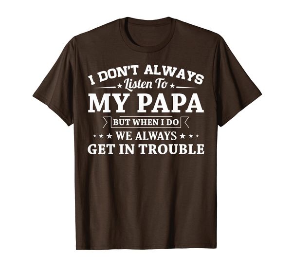

i don't always listen to my papa funny t-shirt gifts, White;black