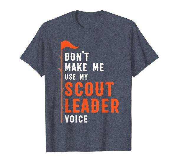 

Don't Make Me Use My Scout Leader Voice T-Shirt, Mainly pictures