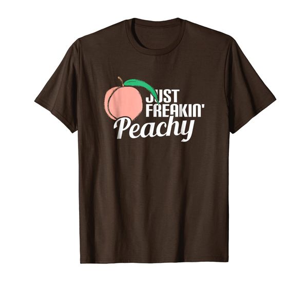 

Just Freaking Peachy Fine Excellent Feeling Fun Tee Shirt, Mainly pictures
