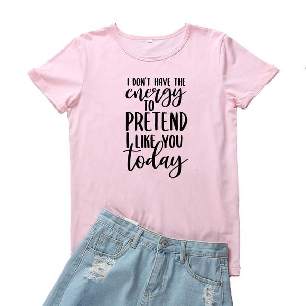 

women's t-shirt i don't have the energy to pretend like you today t shirt for women personality graphic tshirt harajuku camisetas, White
