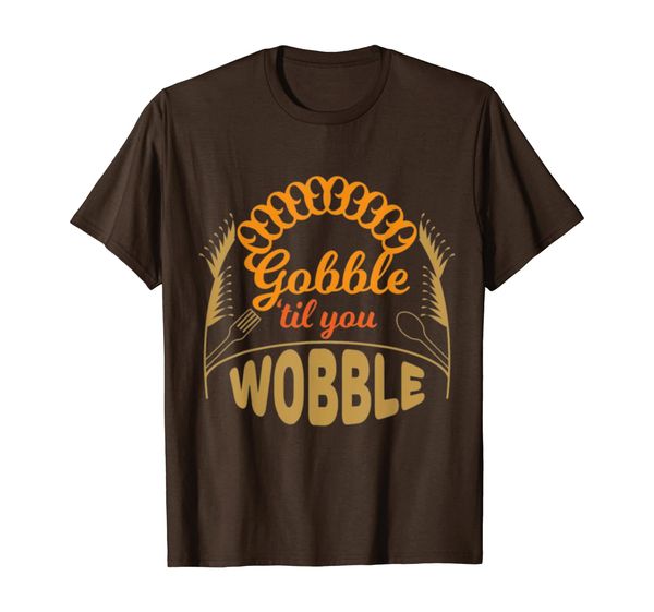 

Thanksgiving - Gobble til you wobble T-Shirt, Mainly pictures