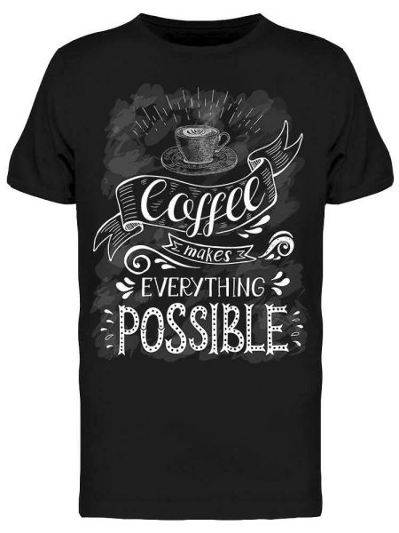 

coffe everything possible quote tee men's -image by shutterstock, White;black