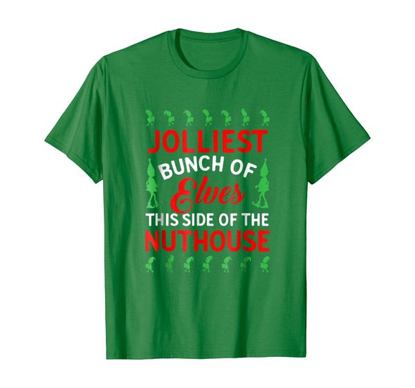 

jolliest bunch of elves this side of the nuthouse t-shirt, White;black
