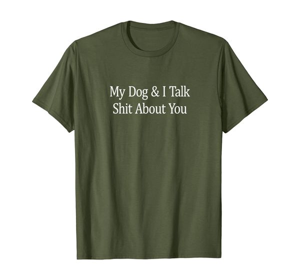 

my dog and i talk shit about you t-shirt, White;black