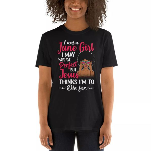 

I Am A June Girl I May Not Be Perfect Black Queen Juneteenth Shirt, White;black
