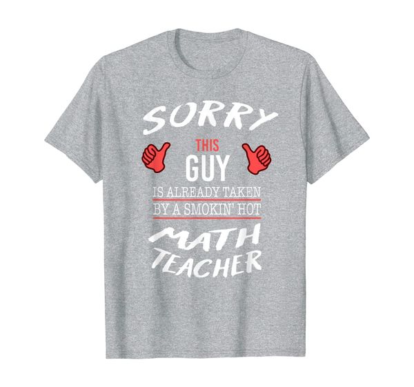 

sorry this guy is taken by math teacher funny t shirt, White;black