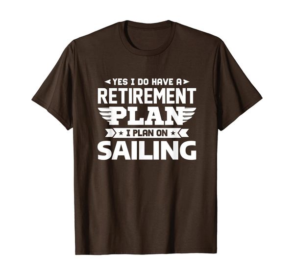 

yes i do have a retirement plan i plan on sailing gift t-shirt, White;black