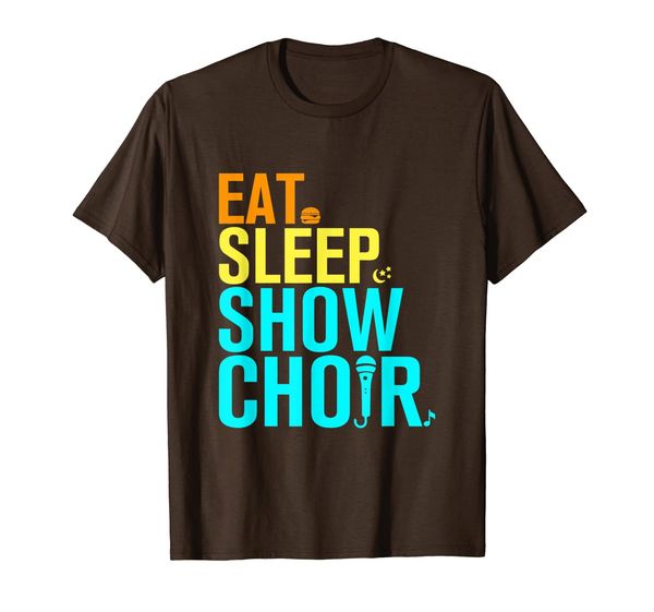 

Eat Sleep Show Choir T-Shirt, Mainly pictures