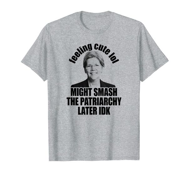 

warren feeling cute might smash the patriarchy later shirt, White;black