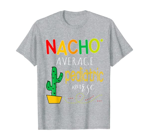 

nacho average pediatric nurse cinco de mayo fiesta gift t-shirt, White;black